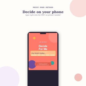 May include: A smartphone screen displaying the Messy Mind Method digital planner. The interface features a coral background with colorful circles, the text Decide For Me, a text input field labeled my brain today, and additional instructional text.