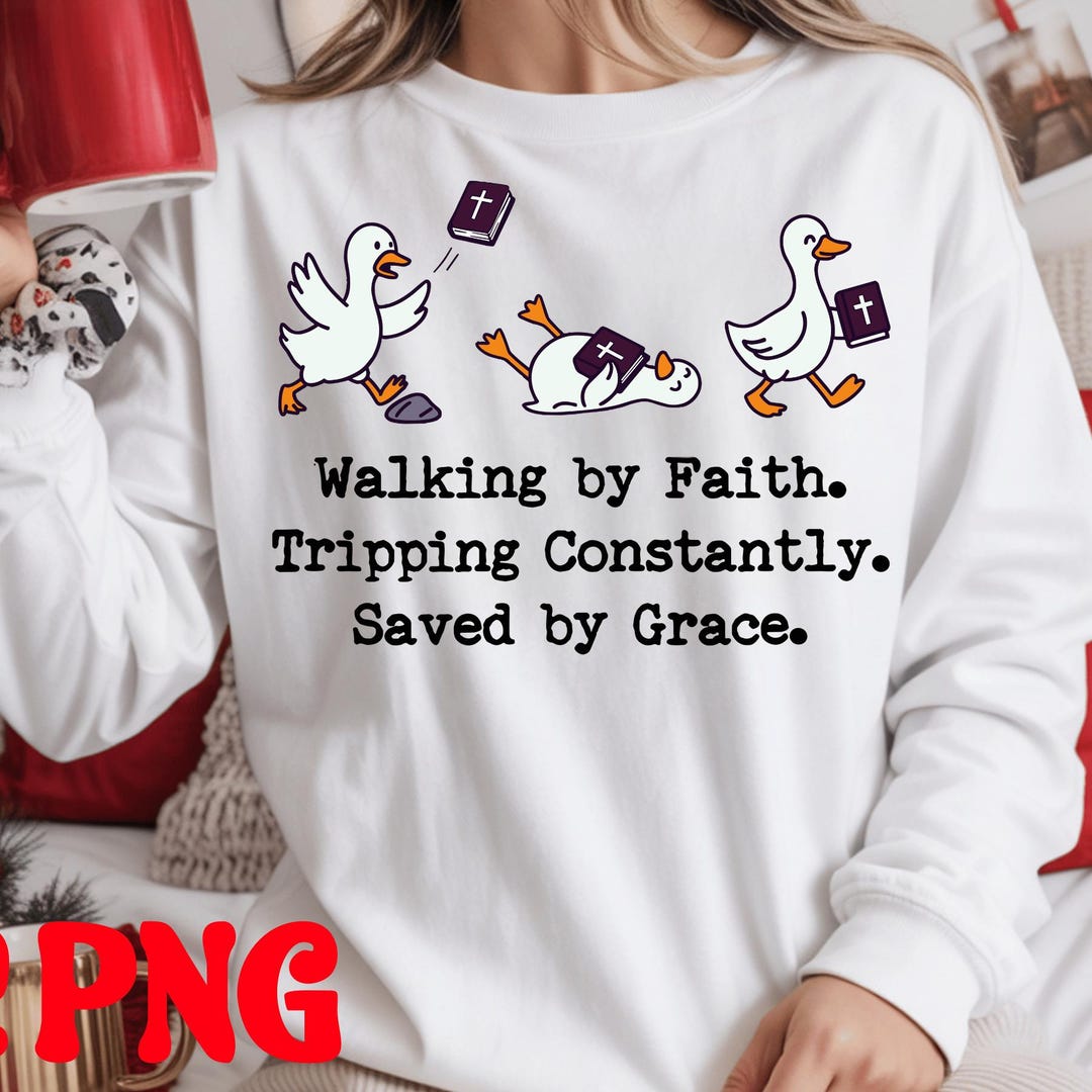 Funny Christian Goose Png,walking by Faith Tripping Constantly Saved by ...