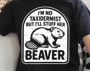 Funny Beaver PNG,Retro I&#39;m No Taxidermist But I&#39;ll Stuff Her Beaver PNG,Taxidermy Humor Quote, Sarcastic Animal Saying,Digital Sublimation