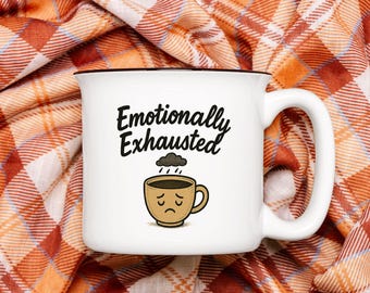 Emotionally Exhausted Mug – Cute Tired Coffee Cup, Mental Health Gift, Burnout Humor, Relatable Anxiety Mug
