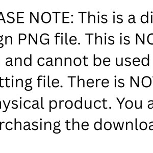 Puede incluir: Texto blanco sobre fondo blanco. El texto dice: "TENGA EN CUENTA: Este es un archivo PNG de dise&ntilde;o digital. Esto NO es un SVG y no se puede utilizar como archivo de corte. NO hay un producto f&iacute;sico. Est&aacute;s comprando la descarga."