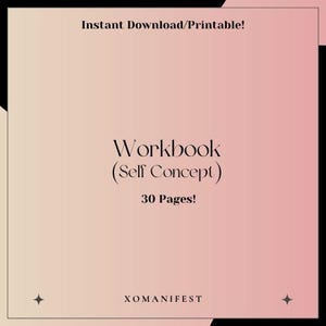 May include: A digital workbook with a gradient pink and peach background. The text "Workbook (Self Concept) 30 Pages!" is displayed in elegant script. The words "Instant Download/Printable!" and the seller's name, "XOMANIFEST", are also visible.