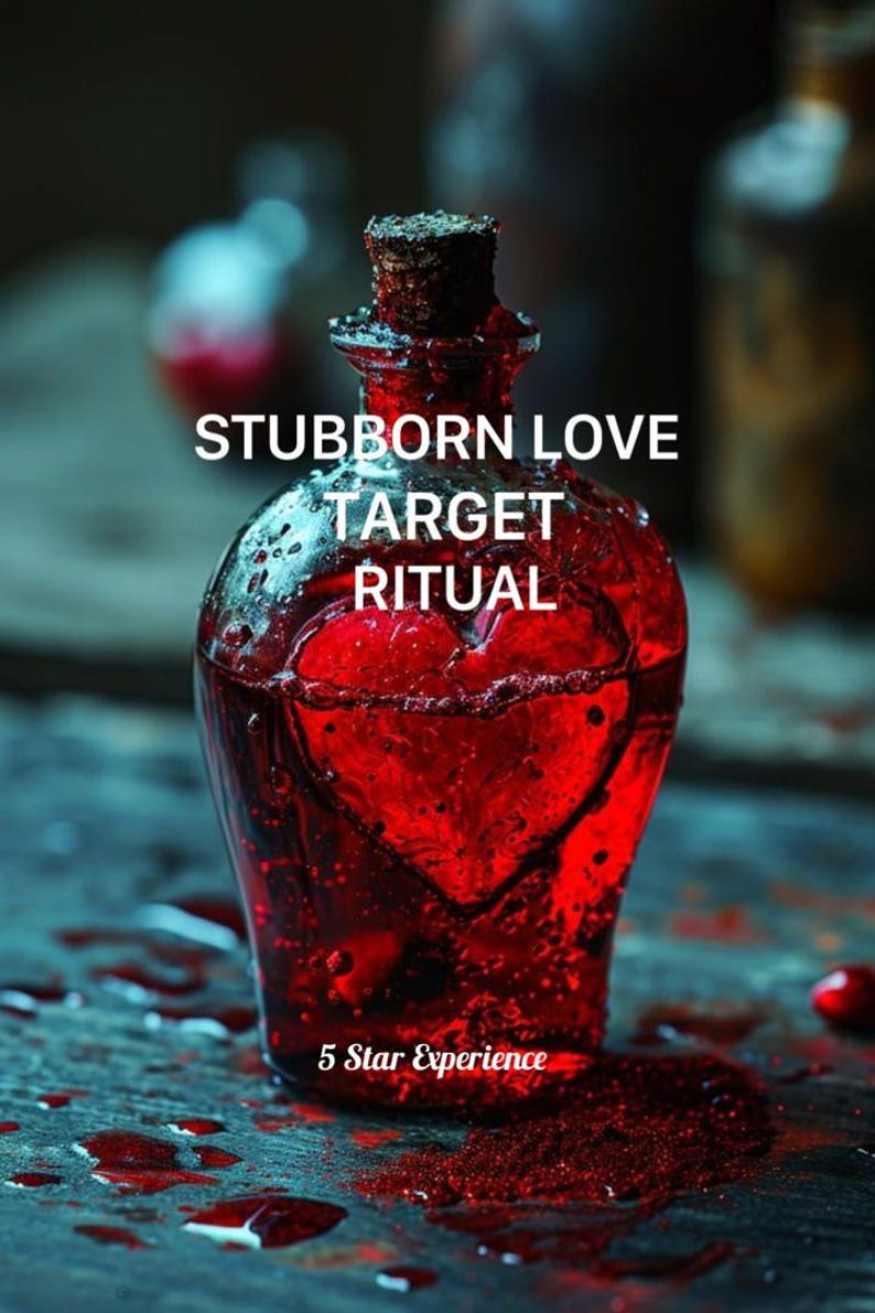 May include: A red glass bottle with a cork stopper, filled with a red liquid. The text "STUBBORN LOVE TARGET RITUAL" is displayed on the bottle. A heart shape is visible within the liquid. The words "5 Star Experience" are at the bottom.