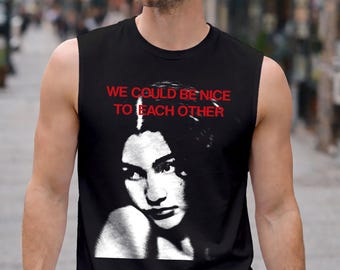 We Could Be Nice To Each Other Muscle Tee, Singer Inspired Graphic Sleeveless Shirt, Alternative Tee
