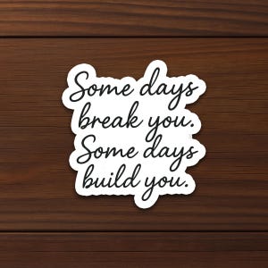 Adesivo Some Days Break You - Adesivo in vinile per la salute mentale, citazione motivazionale, adesivo impermeabile per la cura di sé per laptop o diario