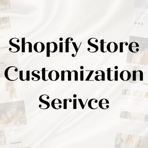 May include: Image with the text "Shopify Store Customization Service" in a bold, black font. The background is a light, silky fabric with several small images of website layouts.