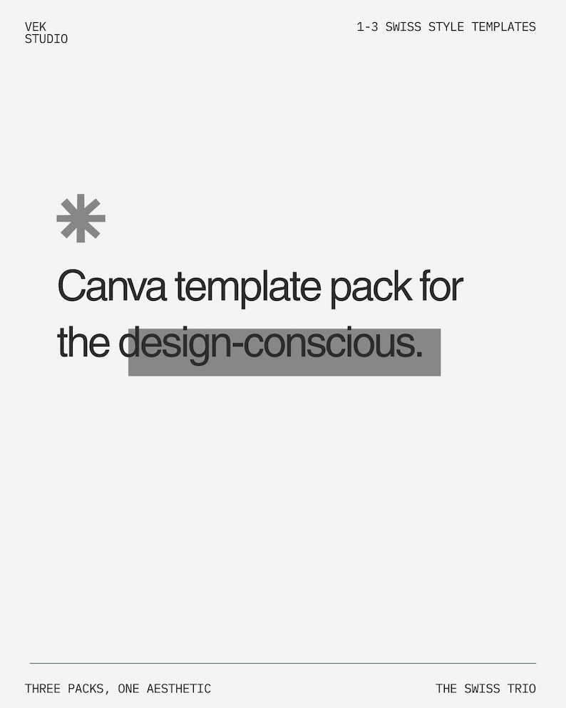May include: A minimalist graphic design with the text "Canva template pack for the design-conscious." The image includes the text "VEK STUDIO" and "1-3 SWISS STYLE TEMPLATES" at the top, and "THREE PACKS, ONE AESTHETIC" and "THE SWISS TRIO" at the bottom.