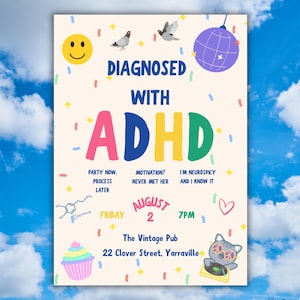 May include: A whimsical invitation with the text "Diagnosed with ADHD" in colorful letters. The design includes a smiley face, confetti, a disco ball, and a cupcake. The event details include the date, time, and location.
