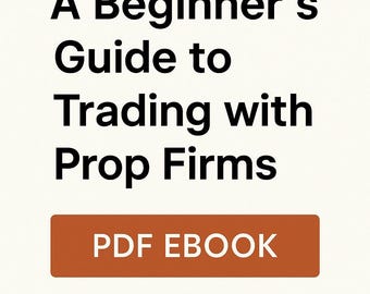 A Beginner’s Guide to Trading with Prop Firms