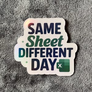 Funny Excel Sticker: Holographic Office Humor - Same Sheet Different Day
