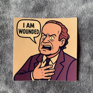 Frasier &#39;I Am Wounded&#39; Sticker: Funny TV Quote Sticker