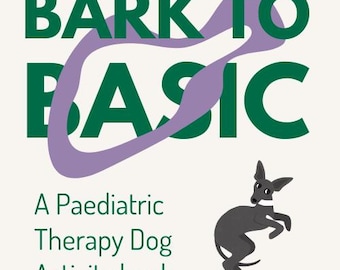 Bark to Basic - A Paediatric Therapy Dog Activity book