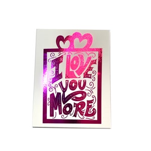 I love you more Happy Valentines Greeting card metallic shiny ink perfect for boyfriend, girlfriend, partner cute sweet valentines
