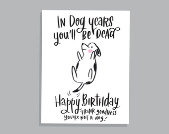 In Dog years you will be dead happy birthday funny sarcastic greeting card gift