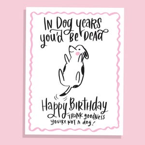 In Hundejahren wärst du tot Altern Geburtstag Glückwunschkarte Sarkastisch Grußkarte Geschenk Humorvoll Altern