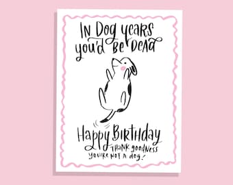 À l'âge de chien, vous seriez mort de vieillesse joyeux anniversaire carte de voeux drôle et sarcastique cadeau Vieillissement humoristique