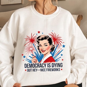 Retro Democracy Is Dying But Hey Nice Fireworks 4th Of July Png, Funny Democracy Is Dying But Hey Nice Fireworks 4th Of July Digital File