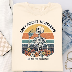 Don&#39;t Forget to Hydrate and Mind Your Business PNG, Sarcastic Sayings png, Trendy png, Sassy png, Snarky Skeleton PNG Sublimation Design DTF