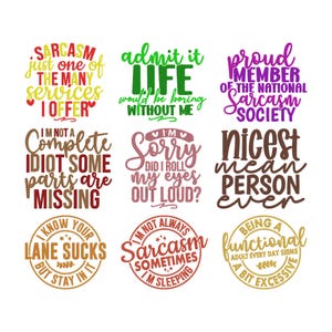 May include: Nine humorous graphic designs with text in various fonts and colours. Phrases include "Sarcasm: Just one of the many services I offer," "Admit it, life would be boring without me," and "I'm not always sarcastic, sometimes I'm sleeping."