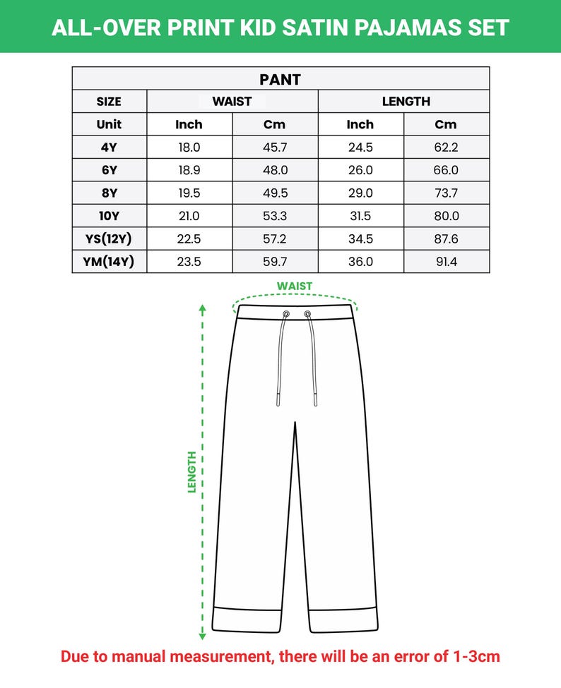 May include: White graphic showing the measurements for kid's satin pajama pants. The text at the top says "ALL-OVER PRINT KID SATIN PAJAMAS SET". The size chart includes waist and length measurements in inches and centimeters for sizes 4Y to YM(14Y).