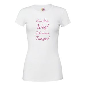 T-Shirt Damen &quot;Aus dem Weg! Ich muss Tanzen!&quot; Premium Womens Crewneck T-shirt | Bella + Canvas 6004 White