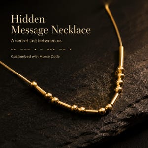 May include: A gold-toned necklace featuring a series of small round beads and cylindrical bars arranged in a Morse code pattern. The text on the image reads: Hidden Message Necklace, A secret just between us, and Customized with Morse Code.