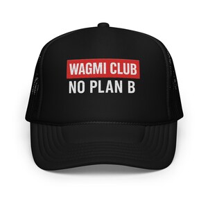 WAGMI Club Foam Trucker Hat – No Plan B Edition