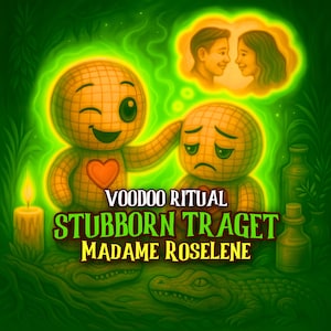 May include: An illustration with a green background features two voodoo dolls, one winking and the other sad. A thought bubble shows a couple. Text reads "Voodoo Ritual", "Stubborn Traget", and "Madame Roselene". A candle and bottles are also present.
