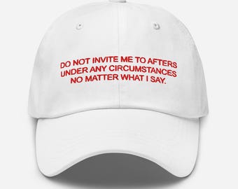 Do Not Invite Me to Afters Hat – Embroidered White Cap (Ironic Party Statement)