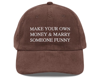 Make Your Own Money & Marry Someone Funny Hat – Embroidered Corduroy Cap, Soft Power Energy