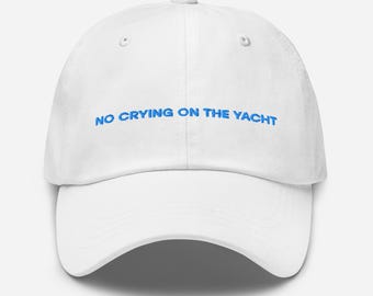 No Crying on the Yacht Hat: Embroidered Cotton Twill Dad Hat