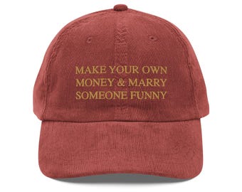 Make Your Own Money & Marry Someone Funny Hat – Corduroy Baseball Cap
