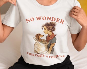Maglietta divertente per mamme di cani, Non c'è da stupirsi che costi una fortuna, Maglietta con bassotto, Regalo per amanti dei cani, Maglietta divertente sulla vita da mamma