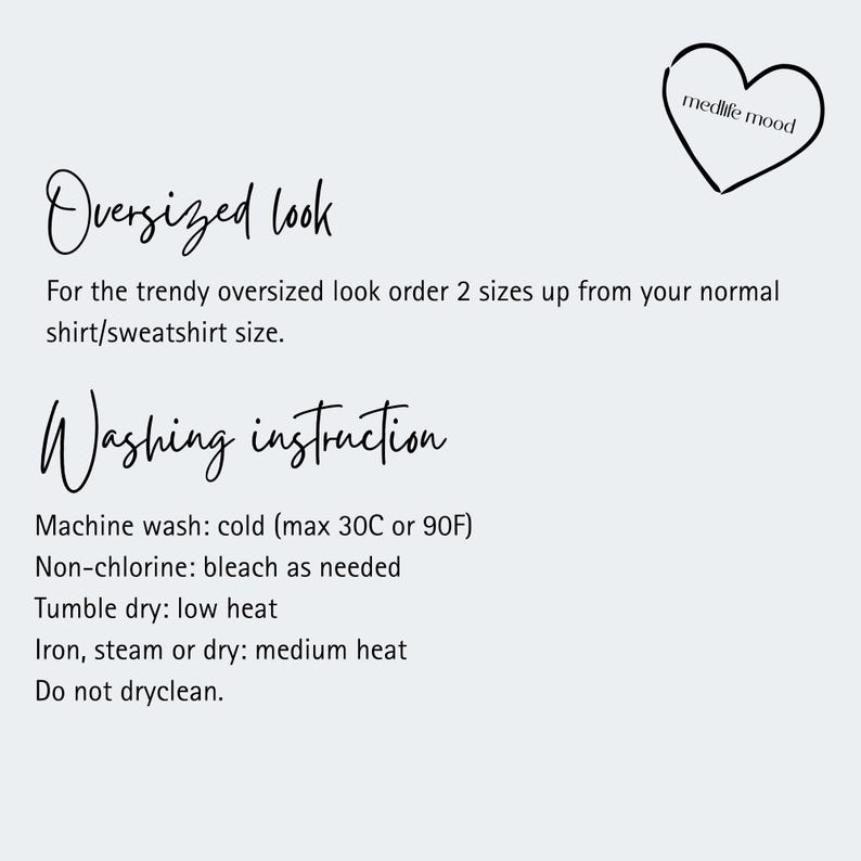 May include: A light gray graphic with the text "Oversized look" and "Washing instruction". The washing instructions include machine wash cold, non-chlorine bleach, tumble dry low, and iron medium heat. A heart with "medlife mood" is in the upper right.