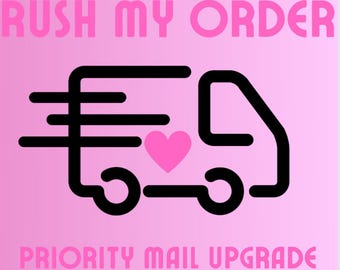 Rush my order,Priority mail upgrade