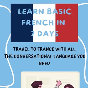 Learn Basic French In 7 Days - Travel To France With All The Conversational Language You Need