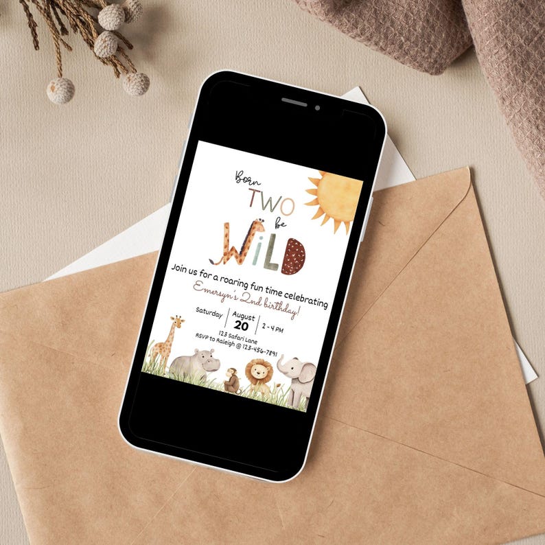 May include: A smartphone displays a birthday invitation with a safari theme. The invitation reads "Born Two Be Wild" with illustrations of a giraffe, hippo, monkey, lion, and elephant. The date is August 20th, and the event is from 2-4 PM.