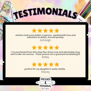 May include: A digital display showing three five-star customer reviews with the text TESTIMONIALS at the top and PRESSED & PERSONAL By Kristin at the bottom. The reviews mention stickers, personalized pencils, and water bottle decorations.