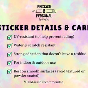 May include: A pastel-colored background with text that reads "PRESSED & PERSONAL By Kristin" and "STICKER DETAILS & CARE." The details include UV-resistant, water & scratch resistant, strong adhesion, indoor & outdoor use, and best on smooth surfaces.