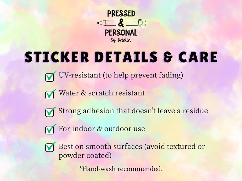 May include: A pastel-colored background with text that reads "PRESSED & PERSONAL By Kristin" and "STICKER DETAILS & CARE." The details include UV-resistant, water & scratch resistant, strong adhesion, indoor & outdoor use, and best on smooth surfaces.