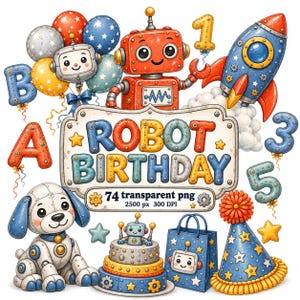May include: A digital illustration set featuring a red robot, a blue rocket, a robotic dog, a tiered cake, a gift bag, a party hat, and balloons shaped like letters and numbers. The central sign displays the text ROBOT BIRTHDAY 74 transparent png.