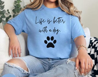 Life Is Better With A Dog Shirt, Dog Mom Sweatshirt, Dog Lover Gift, Dog Owner Sweater, Cute Dog Tee, Dog Remembrance Gift