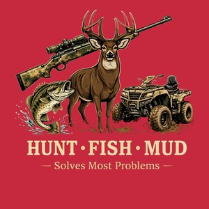 May include: A red graphic with a deer, a rifle, a fish, and an ATV. The text reads "HUNT • FISH • MUD - Solves Most Problems - ". The deer has large antlers and the fish is jumping out of the water.
