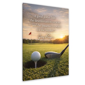 May include: Golf-themed wall art featuring a golf ball on a tee near the hole, a golf club, and a red flag on a green golf course. The image includes the quote: "A good golfer has the determination to win and the patience to wait for the breaks." by Gary Player.