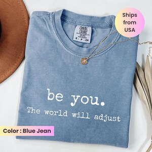 Comfort Colors® Be You The World Will Adjust Shirt, Inspirational Women&#39;s Tee, Positive Gift Idea, Gift for Best Friends, Love Yourself