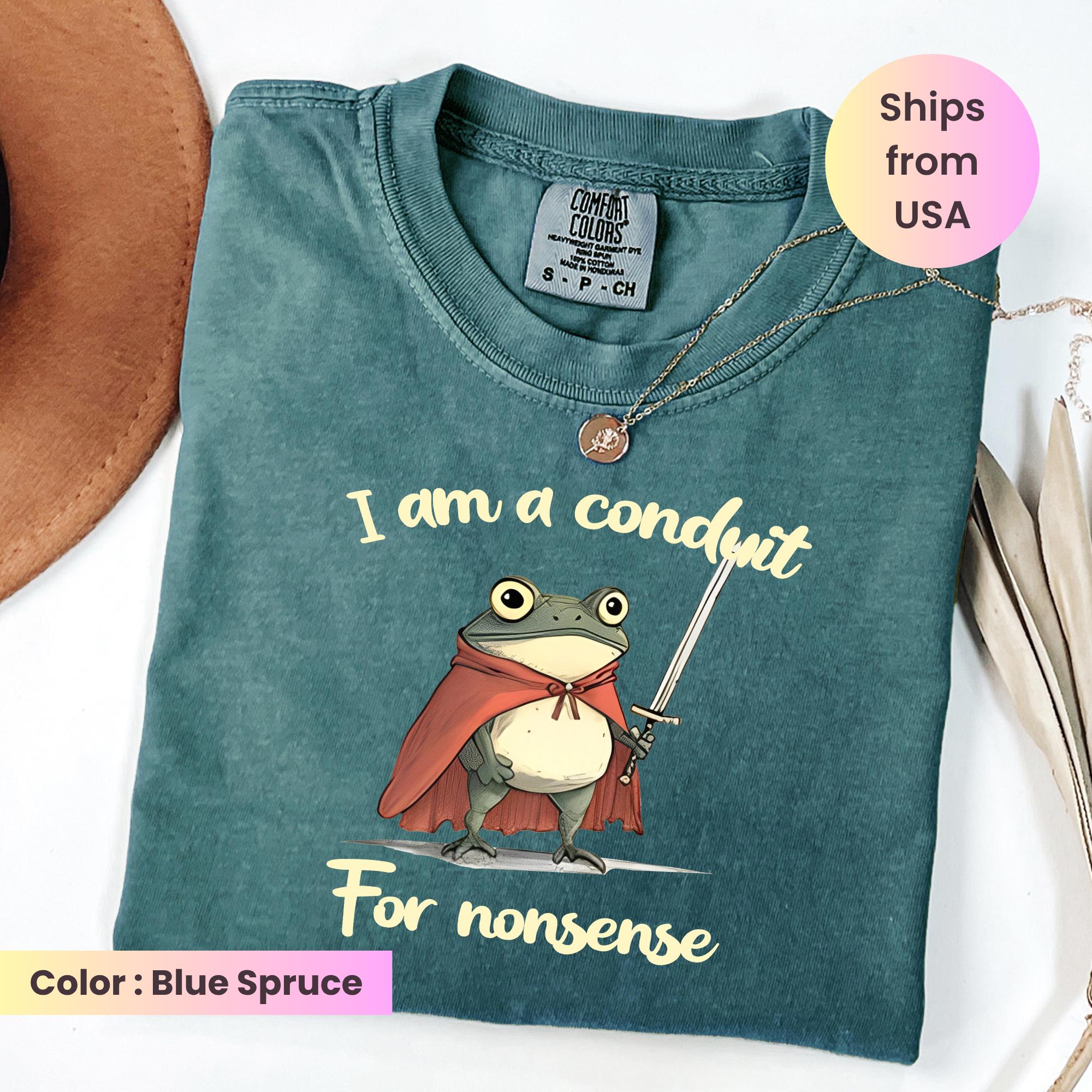 Comfort Colors® I Am a Conduit for Nonsense T-shirt, Funny Weirdcore Sayings Unique Tshirt Tee Adults Men Women Meme Graphic Humor Sarcastic