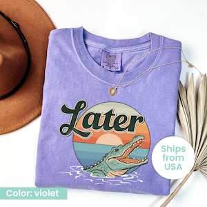 Comfort Colors® Later Gator Shirt, Funny Alligator Shirt, Southern Saying Tee, Retro Gator Shirt, Florida Graphic Tee,Sarcastic Animal Shirt
