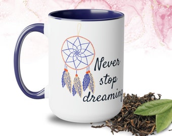 Never Stop Dreaming, Positive Energy Two-Tone Coffee Mug, 15oz Ceramic Mug that is microwave and dishwasher safe