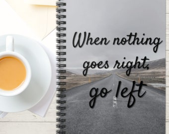 When Nothing Goes Right, Go Left | Spiral Notebook - Ruled with pocket