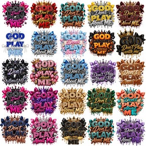 May include: A collection of twenty-five graphic designs featuring the text God Don't Play About Me or God Don't Play with me. Each design includes a crown, bows, and various decorative elements in diverse color palettes with a dripping paint effect.